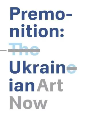 Premonition: Ukrainian Art Now