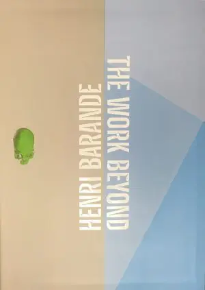 HENRI BARANDE - THE WORK BEYOND