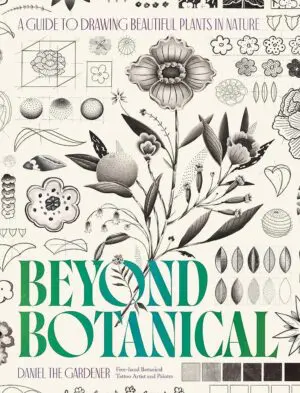 Beyond Botanical: A Guide to Drawing Plants in Nature by Daniel The Gardener