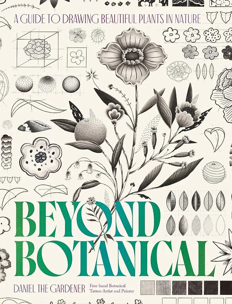 Beyond Botanical: A Guide to Drawing Plants in Nature by Daniel The Gardener