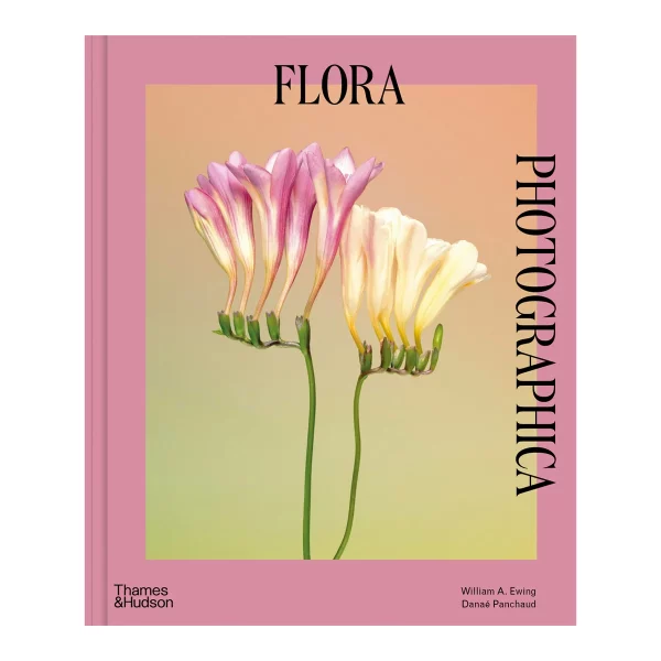 Flora Photographica By William A. Ewing & Danaé Panchaud